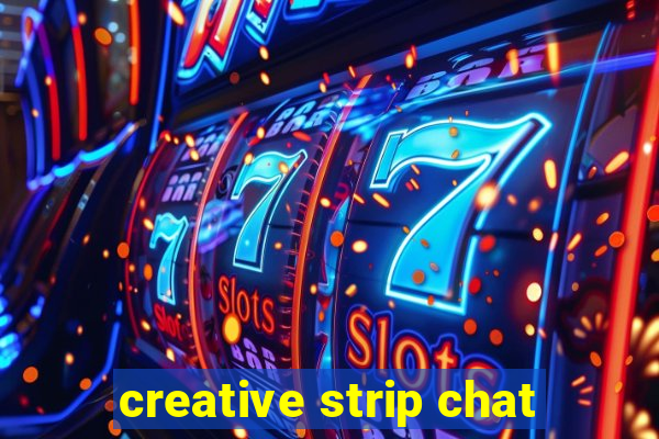 creative strip chat